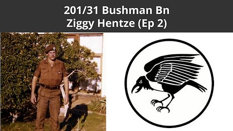Legacy Conversations - Ziggy Hentze 31/201Bn /The Bushmen Battalion - Seven Contacts