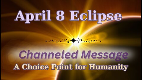 Channeled Message; Solar Eclipse; A Choice Point for Humanity