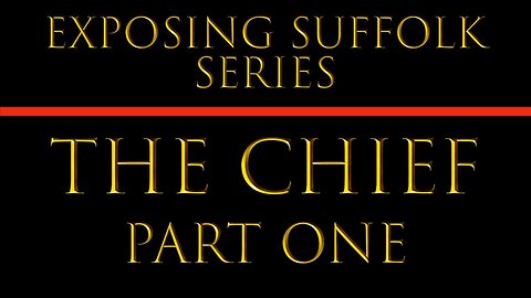 EXPOSING SUFFOLK - PART ONE: THE CHIEF