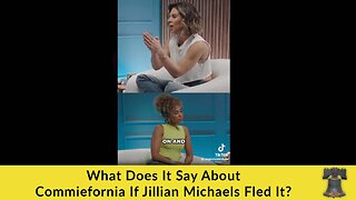 What Does It Say About Commiefornia If Jillian Michaels Fled It?