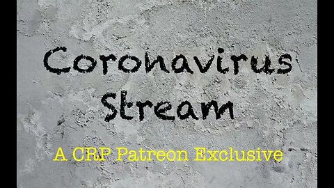 2020-0318 - CRP Patreon Exclusive: Coronavirus