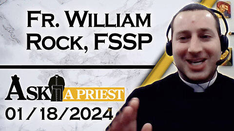 Ask A Priest Live with Fr. William Rock, FSSP - 1/18/24