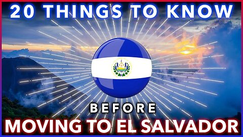 Twenty Things to Know Before Moving to El Salvador