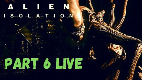 Alien Isolation | FIRST PLAYTHROUGH | PART 6