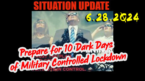 Situation Update 6.28.2Q24 ~ Q....Trust the Plan The End is Near