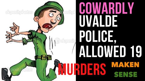 UVALDE COWARDLY POLICE ALLOWED 19 MURDERS