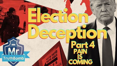 Election Deception Part 4 of 13: Pain is Coming - A Film By MrTruthBomb (Remastered)