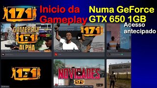 171 Inicio da Gameplay (GTA Brasileiro) Acesso antecipado - Numa GeForce GTX 650 1GB GDDR5 128 bits