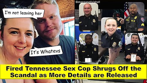 Fired Tennessee Sex Cop Shrugs Off the Scandal as More Details are Released