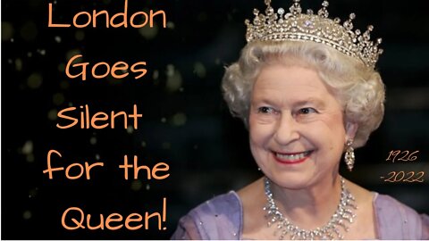 London is Silent for the Queen!