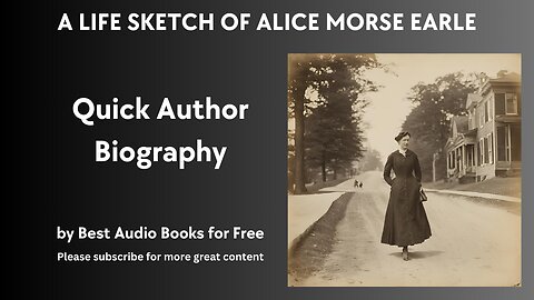 A Life Sketch and Quick Biography of Alice Morse Earle