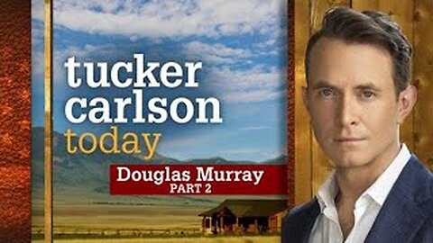 Douglas Murray | Tucker Carlson Today (Full episode)