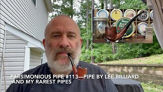 Parsimonious Pipe #113—Pipe by Lee Billiard and My Rarest Pipes