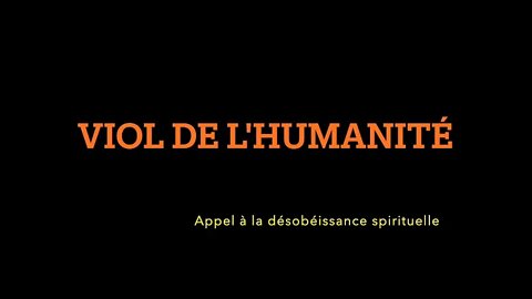 Viol de l'humanité, appel à la désobéissance spirituelle.