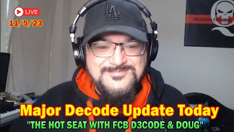 Major Decode Update Today Nov 5: "Major Arrests Coming: THE HOT SEAT WITH FCB D3CODE & DOUG"