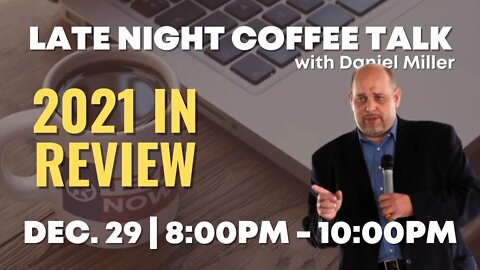 Late Night Coffee Talk with Daniel Miller - 2021 In Review
