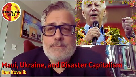 Maui and Ukraine | Two Cases of Disaster Capitalism at Work | Dan Kovalik