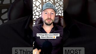 5 Things Men Love MOST About Women