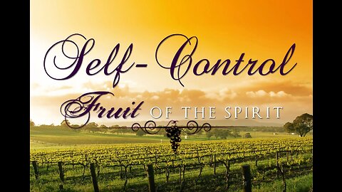 Fruit of the Holy Spirit - Self-Control