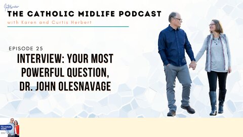 Episode 25 - INTERVIEW: Your Most Powerful Question, Dr. John Olesnavage