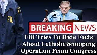 BREAKING: FBI Tries To Hide Facts About Catholic Snooping Operation From Congress