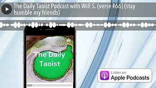 The Daily Taoist Podcast with Will S. (verse #66) (stay humble my friends)