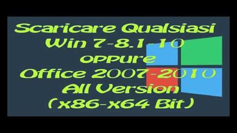 Scaricare Qualsiasi Win 7-8.1-10 & Office 2007-2010 All Version (x86-x64 Bit)