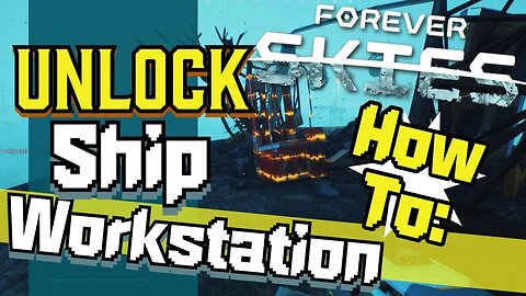 Forever Skies How to Unlock Ship Workstation