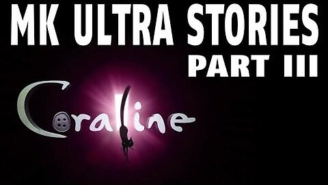 MK Ultra Stories - Part 3 - Coraline