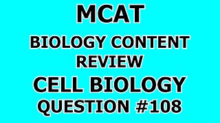 MCAT Biology Content Review Cell Biology Question #108