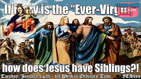 If Mary is the “Ever-Virgin,” how does Jesus have Siblings?! (FES199) #FATENZO CATHOLIC SHOW