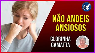 🔴 Não andeis ansiosos - Glorinha Camatta #DEVOCIONAL #cultodeoracao