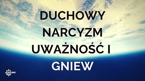 Duchowy narcyzm, uważność i gniew