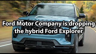 Ford Motor Company is dropping the hybrid Ford Explorer