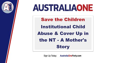 AustraliaOne Party - Save the Children - Institutional Child Abuse & Cover Up in the NT