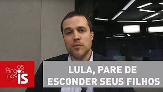 Lula, pare de esconder seus filhos milionários, diz Felipe Moura Brasil