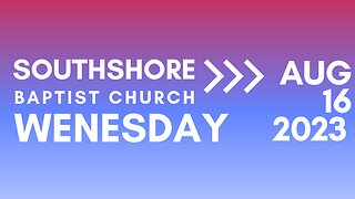 Wednesday Evening Service Aug 16, 2023 I Pastor Jayme Jackson I Southshore Baptist Church