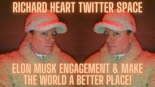 Richard Heart Twitter Space: Elon Musk Engagement & Make The World A Better Place!