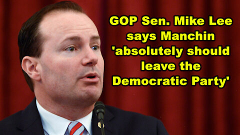 GOP Sen. Mike Lee says Manchin 'absolutely should leave the Democratic Party' - Just the News Now