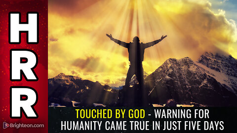 Touched by God - Warning for humanity came true in just FIVE DAYS