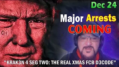 Major Decode HUGE Intel Dec 24: "Major Arrests Coming: KRAK3N 4 SEG TWO: THE REAL XMAS FCB D3CODE"