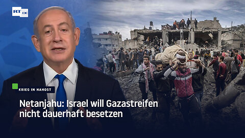 Netanjahu: Israel will Gazastreifen nicht dauerhaft besetzen
