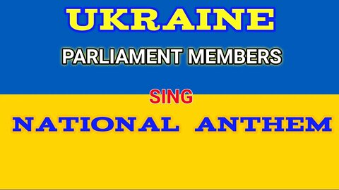 Ukraine Parliament Members Sing National Anthem - Ukraine vs Russia
