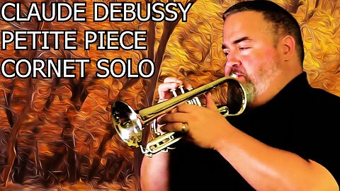 MOST ELEGANT CORNET/CLARINET SOLO: Claude Debussy "Petite Piece"