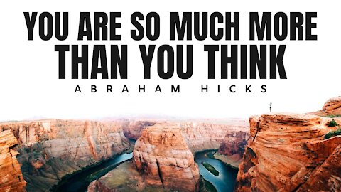 Abraham Hicks | You Are So Much MORE Than You Think | Law Of Attraction (LOA)