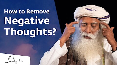 How to Remove Negative Thoughts - Sadhguru Answers