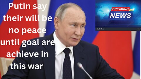 Putin offers rare details about war in Ukraine, says there will be no peace until goals are achieved