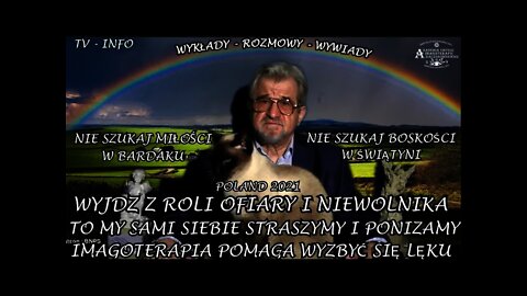 IMAGOTERAPIA POMAGA WYJŚĆ Z ROLI NIEWOLNIKA , TO MY SAMI SIEBIE STRASZYMY I PONIŻAMY /2021©TV INFO