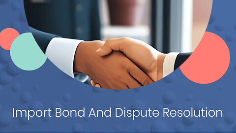 Import Bond And Dispute Resolution