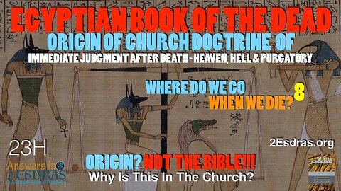 Egyptian Book of the Dead. Origin of Church Doctrine on Judgment? Part 8 Answers In 2nd Esdras 23H